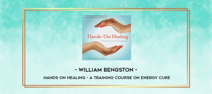 William Bengston - Hands on Healing - A training Course on Energy Cure digital courses