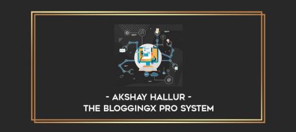Akshay Hallur - The BloggingX Pro System digital courses