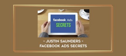 Justin Saunders - Facebook Ads Secrets digital courses