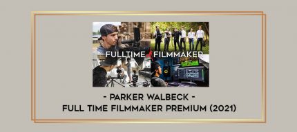 Parker Walbeck - Full Time Filmmaker Premium (2021) digital courses