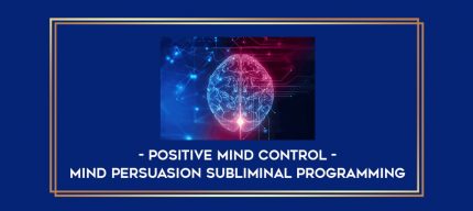 Mind Persuasion Subliminal Programming - Positive Mind Control digital courses