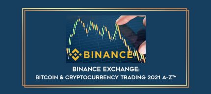 Binance Exchange: Bitcoin & Cryptocurrency Trading 2021 A-Z ¢ digital courses