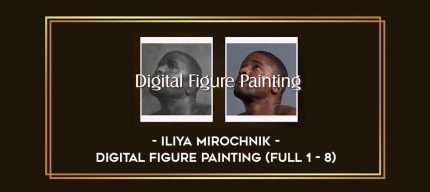 Iliya Mirochnik - Digital Figure Painting (Full 1 - 8) digital courses