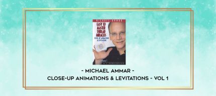 Michael Ammar - Close-Up Animations & Levitations - Vol 1 digital courses