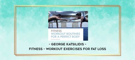 George Katsilidis - Fitness - Workout Exercises for Fat Loss digital courses