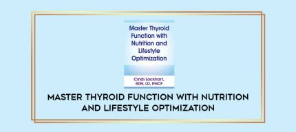 Master Thyroid Function with Nutrition and Lifestyle Optimization digital courses
