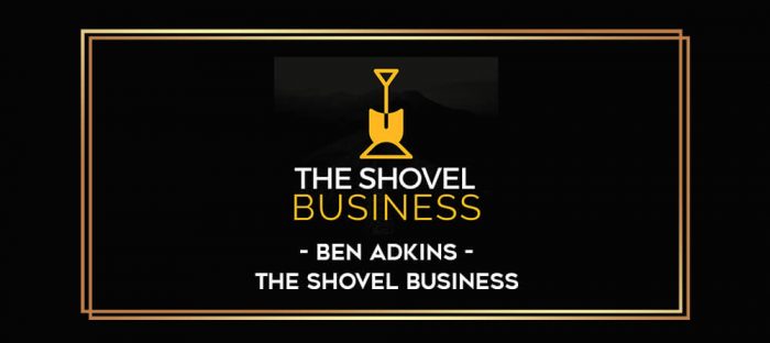 Ben Adkins - The Shovel Business digital courses