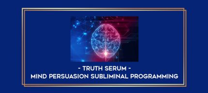 Mind Persuasion Subliminal Programming - Truth Serum digital courses