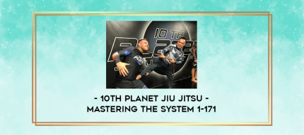 10th Planet Jiu Jitsu - Mastering the System 1-171 digital courses