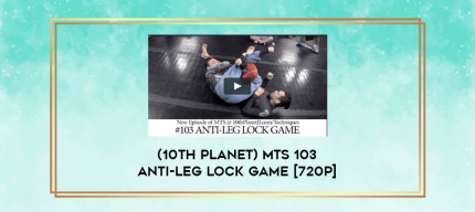 (10th Planet) MTS 103 ANTI-LEG LOCK GAME [720p] digital courses