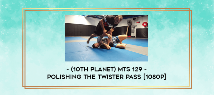 (10th Planet) MTS 129 - POLISHING THE TWISTER PASS [1080p] digital courses