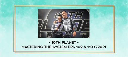 10th Planet - Mastering The System Eps 109 & 110 (720p) digital courses