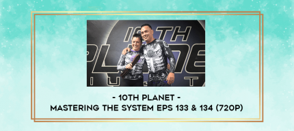 10th Planet - Mastering The System Eps 133 & 134 (720p) digital courses