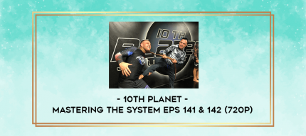 10th Planet - Mastering The System Eps 141 & 142 (720p) digital courses