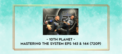 10th Planet - Mastering The System Eps 143 & 144 (720p) digital courses