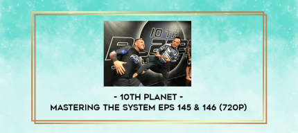 10th Planet - Mastering The System Eps 145 & 146 (720p) digital courses