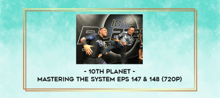 10th Planet - Mastering The System Eps 147 & 148 (720p) digital courses