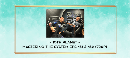 10th Planet - Mastering The System Eps 151 & 152 (720p) digital courses