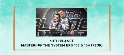 10th Planet - Mastering The System Eps 153 & 154 (720p) digital courses