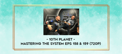 10th Planet - Mastering The System Eps 158 & 159 (720p) digital courses