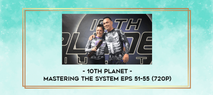 10th Planet - Mastering The System Eps 51-55 (720p) digital courses