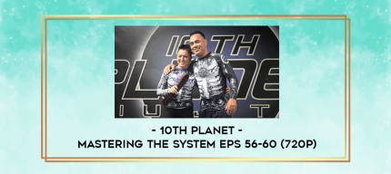 10th Planet - Mastering The System Eps 56-60 (720p) digital courses