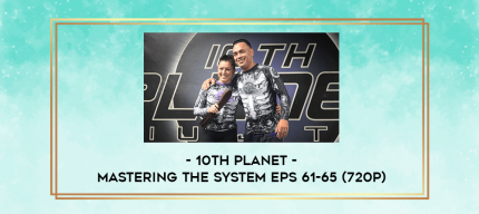 10th Planet - Mastering The System Eps 61-65 (720p) digital courses