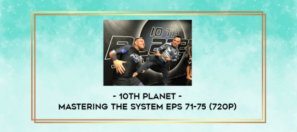 10th Planet - Mastering The System Eps 71-75 (720p) digital courses