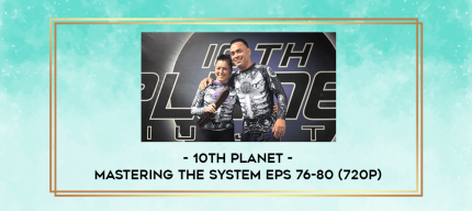 10th Planet - Mastering The System Eps 76-80 (720p) digital courses