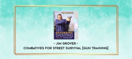 Jim Grover - Combatives for Street Survival [gun training] digital courses