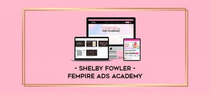Shelby Fowler - Fempire Ads Academy digital courses