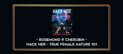 Rosemond P. Cherubin - Hack Her - True Female Nature 101 digital courses