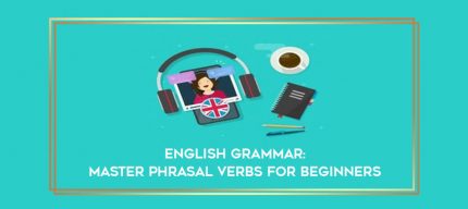 English Grammar : Master Phrasal Verbs for beginners digital courses