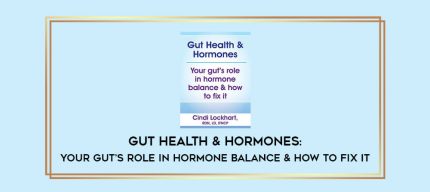 Gut Health & Hormones: Your gut's role in hormone balance & how to fix it digital courses