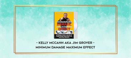 Kelly McCann aka Jim Grover - Minimum Damage Maximum Effect digital courses