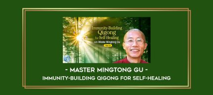 Master Mingtong Gu - Immunity-Building Qigong for Self-Healing digital courses