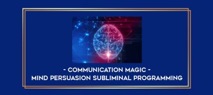 Mind Persuasion Subliminal Programming - Communication Magic digital courses