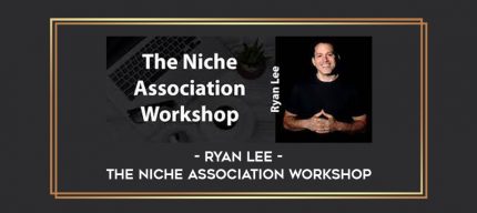 Ryan Lee - The Niche Association Workshop digital courses