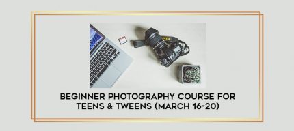 Beginner Photography Course for Teens & Tweens (March 16-20) digital courses