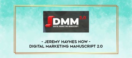 Jeremy Haynes Now - Digital Marketing Manuscript 2.0 digital courses