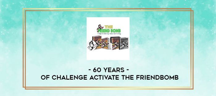60 Years of chalenge Activate The Friendbomb digital courses