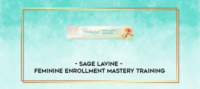 Sage Lavine - Feminine Enrollment Mastery Training digital courses