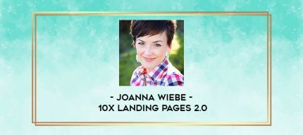 Joanna Wiebe - 10x Landing Pages 2.0 digital courses