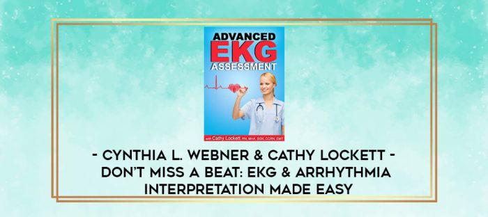 Cynthia L. Webner & Cathy Lockett - Don't Miss a Beat: EKG & Arrhythmia Interpretation Made Easy digital courses