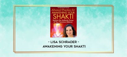 Lisa Schrader - Awakening Your Shakti digital courses