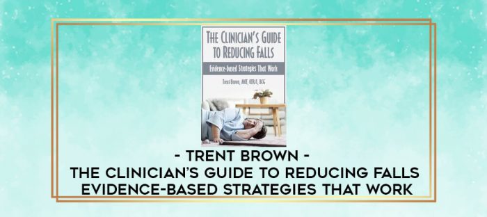 Trent Brown - The Clinician's Guide to Reducing Falls: Evidence-Based Strategies that Work digital courses