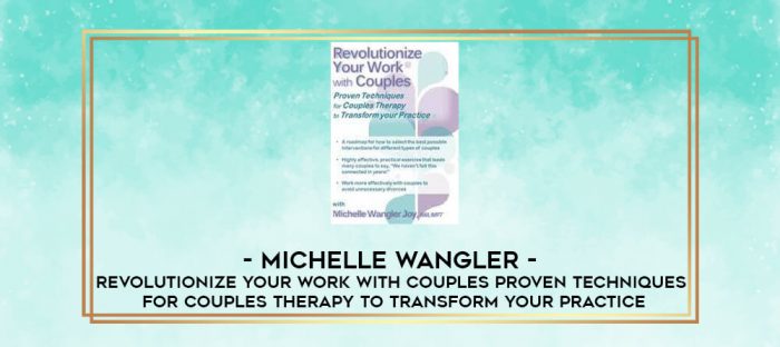 Michelle Wangler - Revolutionize Your Work with Couples: Proven Techniques for Couples Therapy to Transform Your Practice digital courses