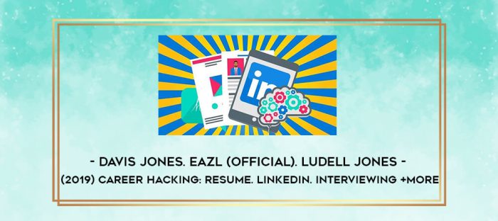 Davis Jones. Eazl (Official). Ludell Jones - (2019) Career Hacking: Resume. LinkedIn. Interviewing +More digital courses