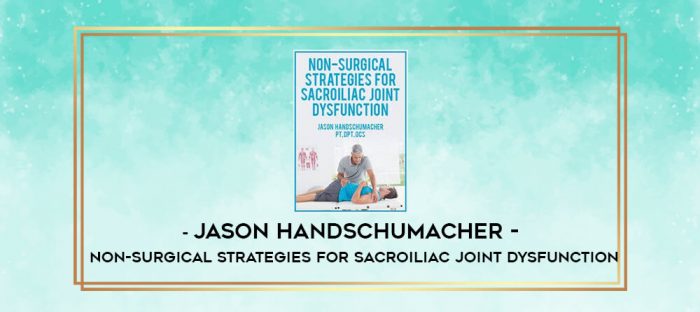 Jason Handschumacher - Non-Surgical Strategies for Sacroiliac Joint Dysfunction digital courses