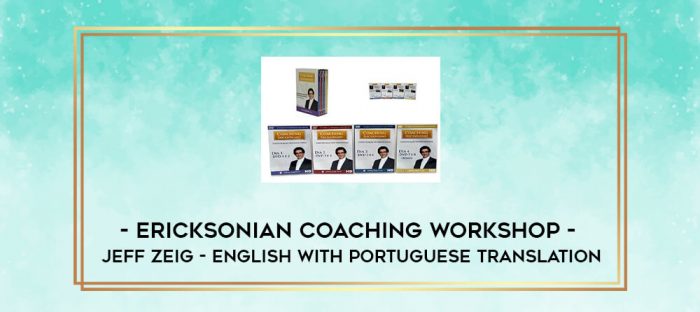 ERICKSONIAN COACHING WORKSHOP - JEFF ZEIG - ENGLISH WITH PORTUGUESE TRANSLATION digital courses